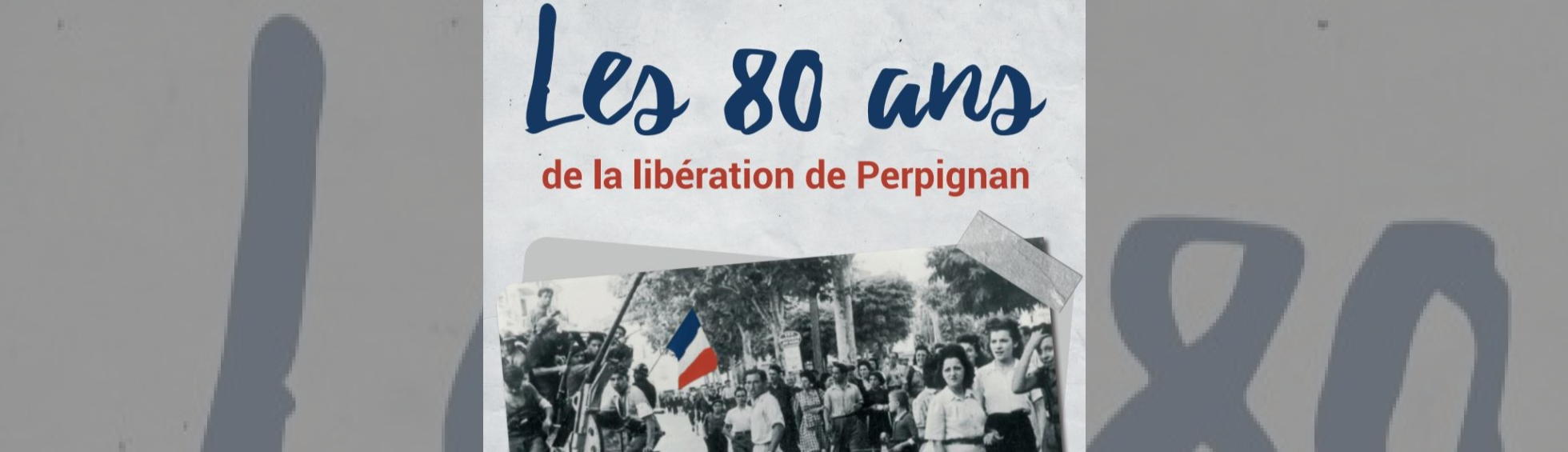 Photo N°1 : LES 80 ANS DE LA LIBÉRATION DE PERPIGNAN - EXPOSITION DE PHOTOGRAPHIES ET DOCUMENTS D’ARCHIVES « PERPIGNAN LIBÉRÉE ! » 